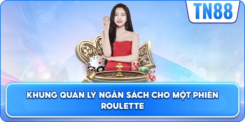 Khung quản lý ngân sách cho một phiên Roulette